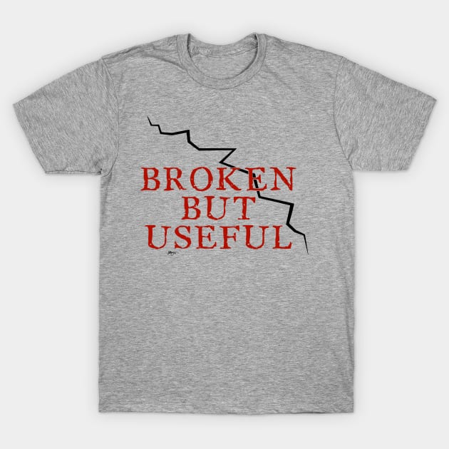 Broken But Useful T-Shirt by fakelarry